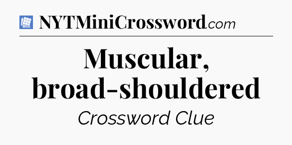 Muscular, broad-shouldered Puzzle Page Crossword Clue