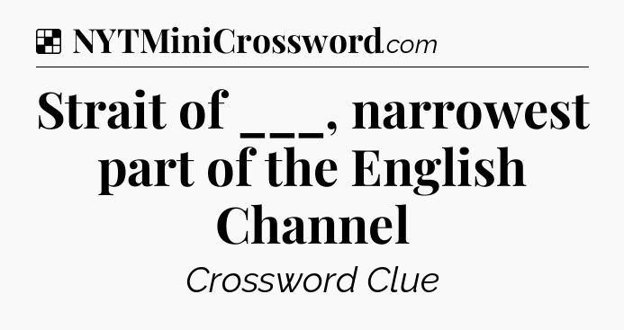 Solution: Strait of ___, narrowest part of the English Channel  - NYT Crossword