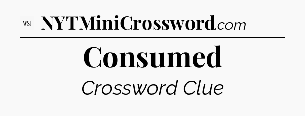 Consumed - WSJ Crossword