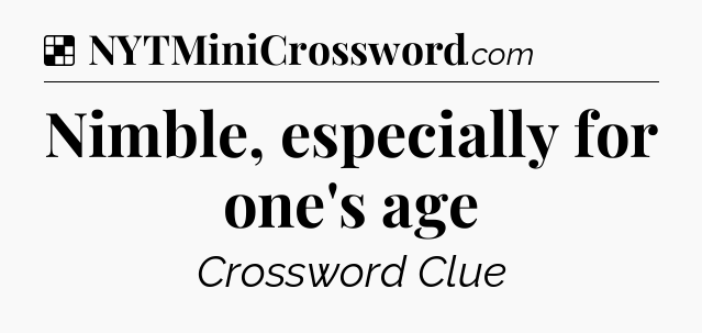 Solution: Nimble, especially for one's age - NYT Crossword