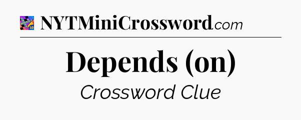 Depends (on) Crossword Clue