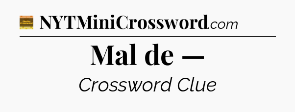 Mal de — - Eugene Sheffer Crossword