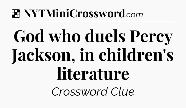 Solution: God who duels Percy Jackson, in children's literature - NYT Crossword