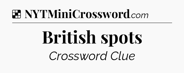 British spots NYT Crossword