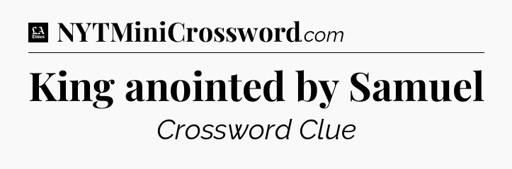 King anointed by Samuel - LA Times Crossword