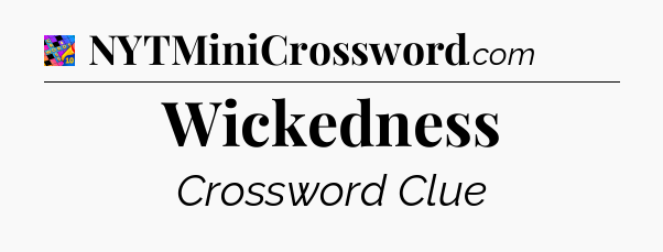 Wickedness Crossword Clue