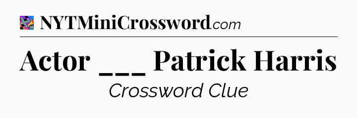 Actor ___ Patrick Harris Crossword Clue