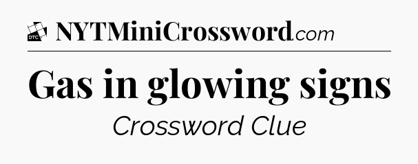 Gas in glowing signs - Daily Themed Classic Crossword