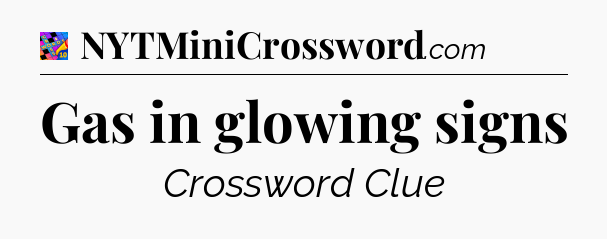 Gas in glowing signs Crossword Clue