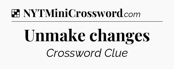 Solution: Unmake changes - NYT Crossword