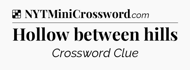 Solution: Hollow between hills - NYT Crossword