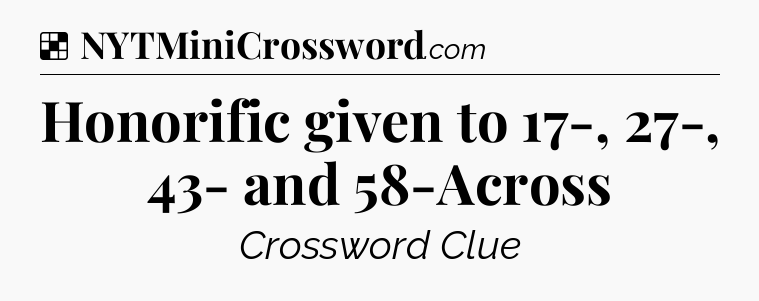 Solution: Honorific given to 17-, 27-, 43- and 58-Across - NYT Crossword