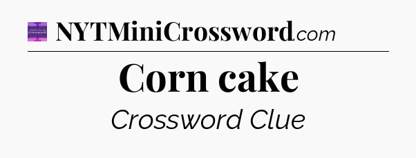 Corn cake - Thomas Joseph Crossword