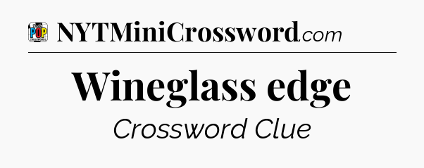 Wineglass edge Crossword Clue