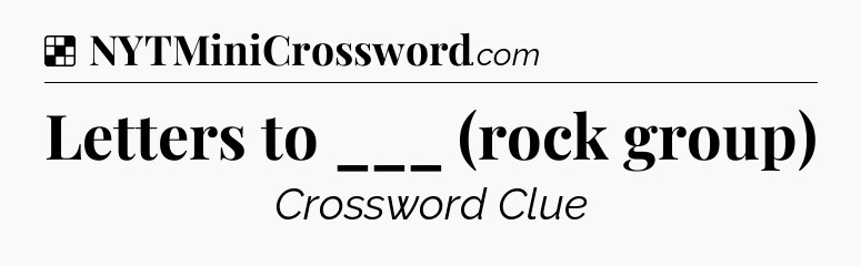 Solution: Letters to ___ (rock group) - NYT Crossword
