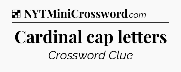 Solution: Cardinal cap letters - NYT Crossword