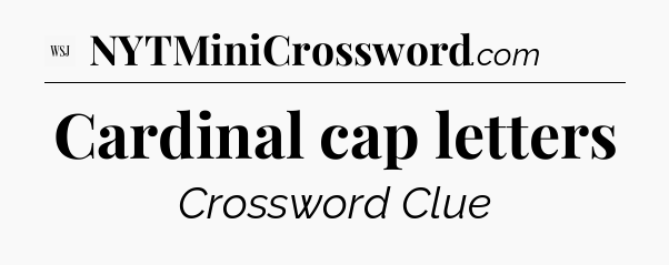 Cardinal cap letters - WSJ Crossword