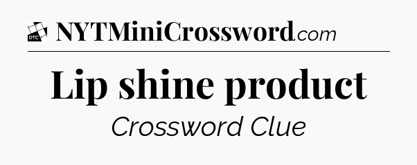 Lip shine product - Daily Themed Classic Crossword