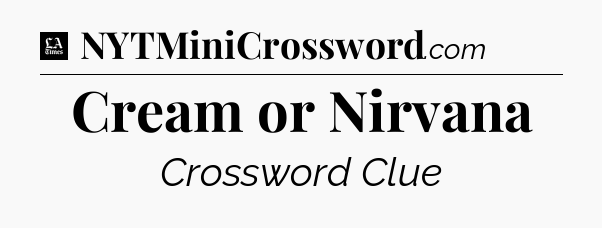 Cream or Nirvana - LA Times Crossword