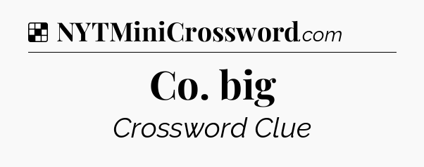 Solution: Co. big - NYT Crossword