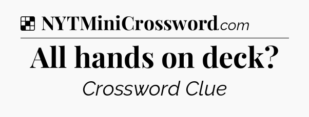 Solution: All hands on deck - NYT Crossword