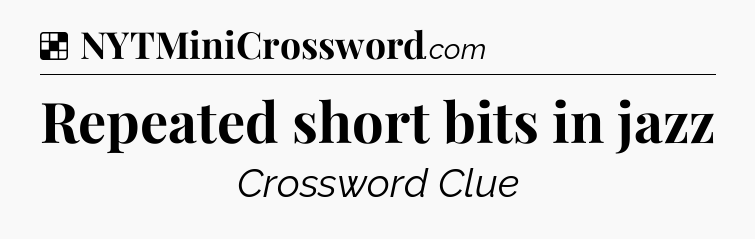 Solution: Repeated short bits in jazz - NYT Crossword