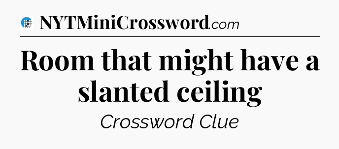 Room that might have a slanted ceiling Crossword Clue