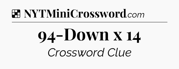 Solution: 94-Down x 14 - NYT Crossword