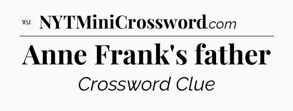 Anne Frank's father - WSJ Crossword