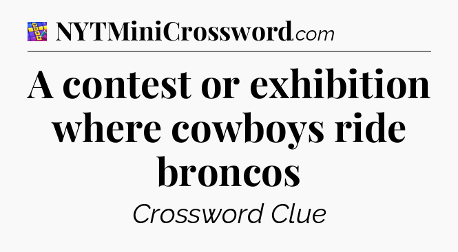 A contest or exhibition where cowboys ride broncos Codycross