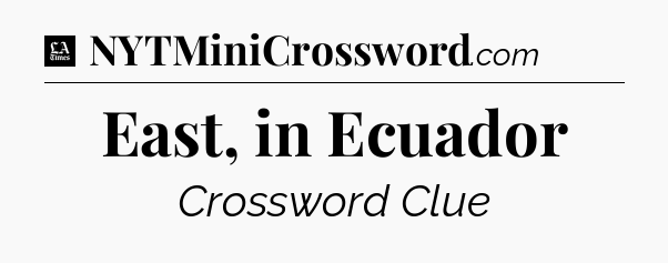 East, in Ecuador - LA Times Crossword