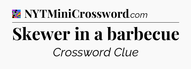 Skewer in a barbecue Crossword Clue