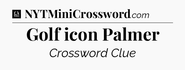 Golf icon Palmer - LA Times Crossword