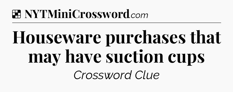 Solution: Houseware purchases that may have suction cups - NYT Crossword