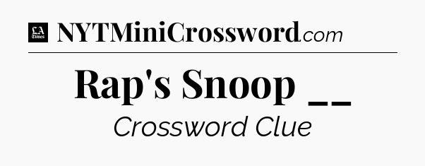 Rap's Snoop __ - LA Times Crossword
