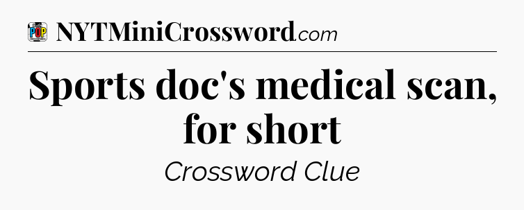 Sports doc's medical scan, for short Crossword Clue