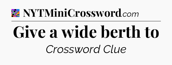 Give a wide berth to Crossword Clue