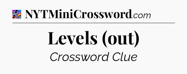 Levels (out) Crossword Clue