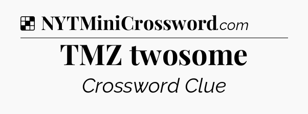 Solution: TMZ twosome - NYT Crossword