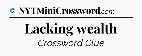 Lacking wealth Crossword Clue