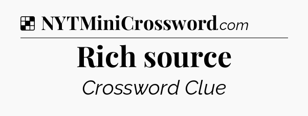 Solution: Rich source - NYT Crossword