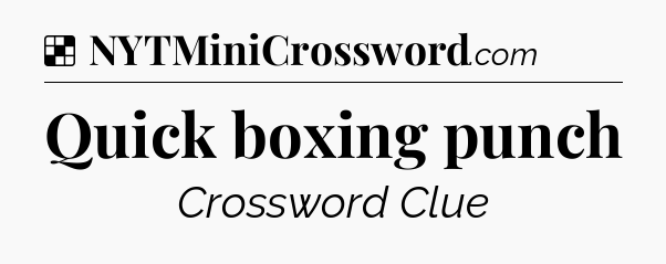 Solution: Quick boxing punch - NYT Crossword