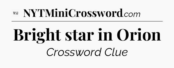 Bright star in Orion - WSJ Crossword