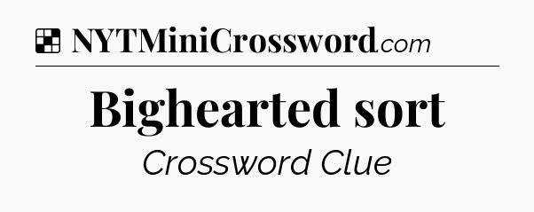 Solution: Bighearted sort - NYT Crossword