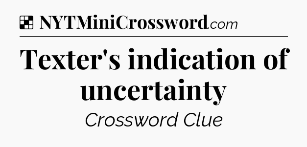 Solution: Texter's indication of uncertainty - NYT Crossword