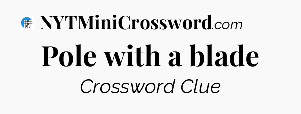 Pole with a blade Crossword Clue