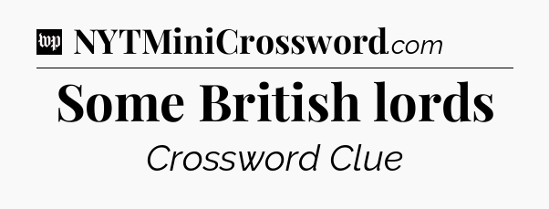 Some British lords Crossword Clue