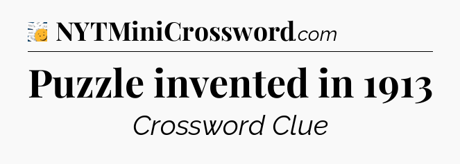 Puzzle invented in 1913 - 7 Little Words