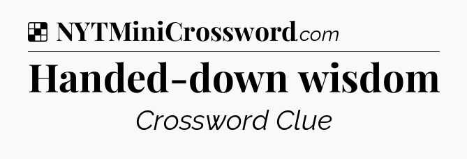 Solution: Handed-down wisdom - NYT Crossword