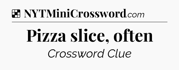 Solution: Pizza slice, often - NYT Crossword